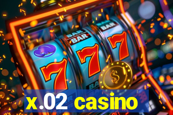 x.02 casino